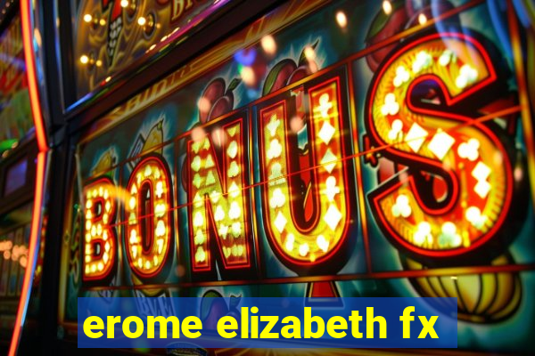 erome elizabeth fx